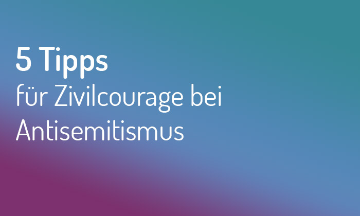 5 Tipps für Zivilcourage bei Antisemitismus.